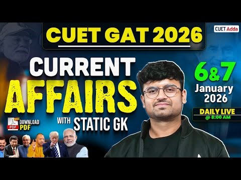 6 & 7 January 2026 Daily Current Affairs for CUET GAT 2026 | Imp. Static GK | Daily Current Affairs