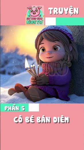 (Phần 5) Cô Bé Bán Diêm - Truyện Cổ Tích Cảm Động | Hoạt Hình 3D Giáng Sinh Cho Bé