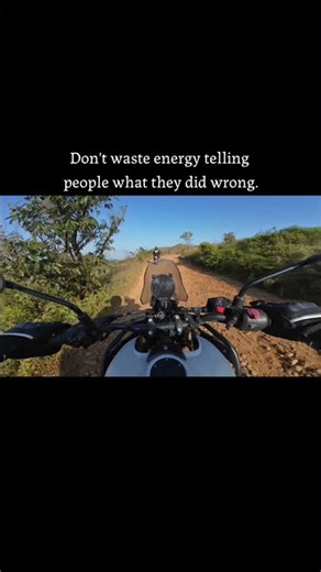 Don't waste energy telling people what they did wrong.