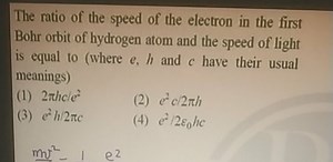 The ratio of the speed of the electron in the first Bohr orbit ... | Filo