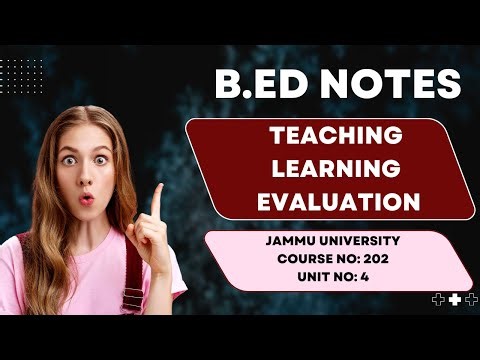 📚 Unit 4 Notes: Teaching, Learning, and Evaluation - B.Ed. Sem 2 (Course 202) - Jammu University 📚