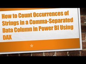 How to Count Occurrences of Strings in a Comma-Separated Data Column in Power BI Using DAX