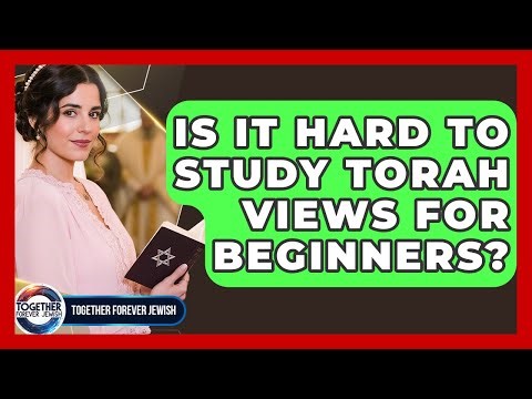 Is It Hard To Study Torah Views For Beginners? - Together Forever Jewish