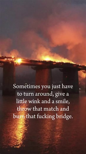 Burning Bridges: Moving On with Confidence