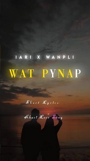 Wat Pynap || Iari || Wanpli|| Khasi Love Song|| Short Lyrics|| Whatsapp status