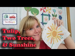 Bee Happy Quilt Sew Along - Tulip, Two Trees, and Sunshine Blocks (Week 5)