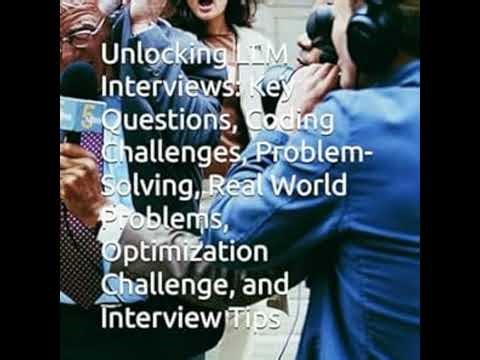 Unlocking LLM Interviews: Key Questions, Coding Challenges, Problem-Solving, Real World Problems,...