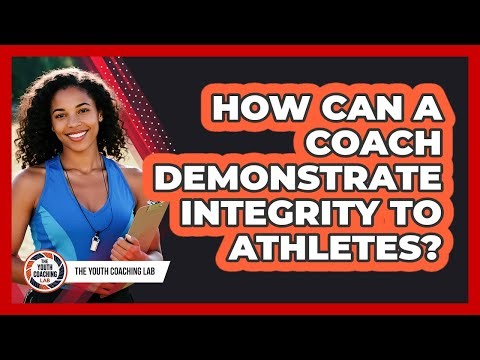 How Can A Coach Demonstrate Integrity To Athletes?