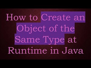How to Create an Object of the Same Type at Runtime in Java
