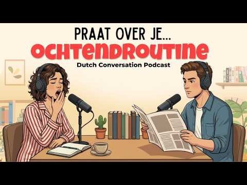 How to talk about your Morning Routine | Dutch Podcast for Easy Conversation
