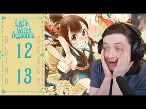 Teeaboo Reacts - Little Witch Academia Episodes 12 + 13 - The Ole' Switcheroo