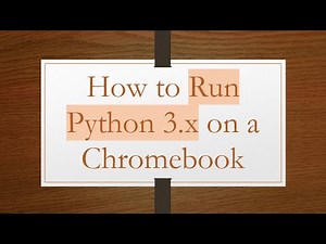 How to Run Python 3.x on a Chromebook