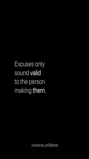 Your Excuse Sounds Better to You Than Anyone Else. 🎯