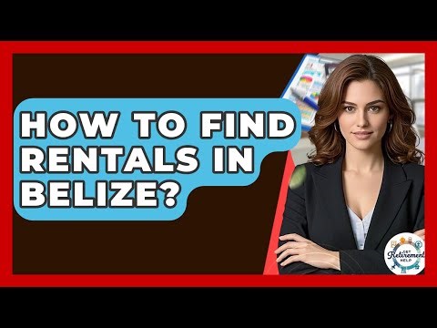 How To Find Rentals In Belize? - Get Retirement Help