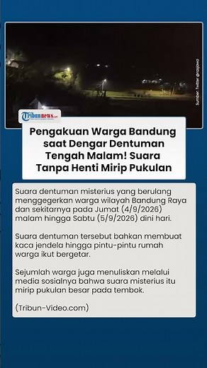 Pengakuan Warga Bandung saat Dengar Dentuman Tengah Malam! Suara Tanpa Henti Mirip Pukulan Dahsyat