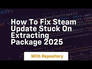 How to fix steam update stuck on extracting package 2025