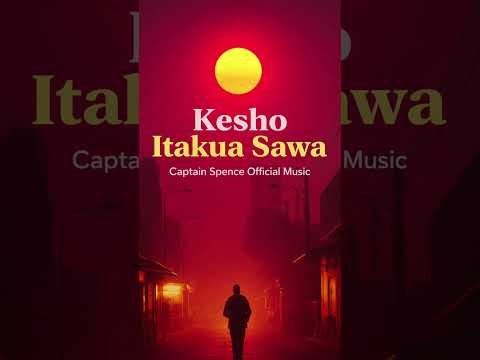 KESHO ITAKUA SAWA -Captain Spence Official Music