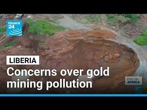 In Liberia, concerns are growing over gold mining pollution • FRANCE 24 English