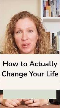 How to Actually Change Your Life