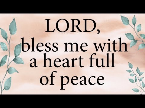 LORD Bless Me With A Heart Full of Peace | Christian Prayer