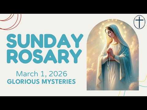 🙏 🩵 Sunday Rosary 🩵 Glorious Mysteries of the Rosary 🩵 March 1, 2026 🙏