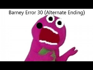 Barney Error 30 (Alternate Ending)