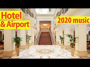 Lounge music 2020 - Best airport and hotel lobby background music