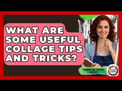 What Are Some Useful Collage Tips And Tricks? - Drawing and Painting Academy