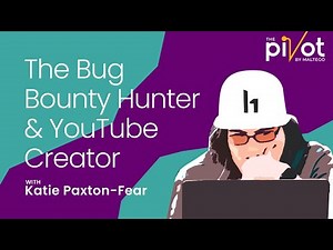 The Pivot | Katie Paxton-Fear: The Bug Bounty Hunter & YouTube Creator
