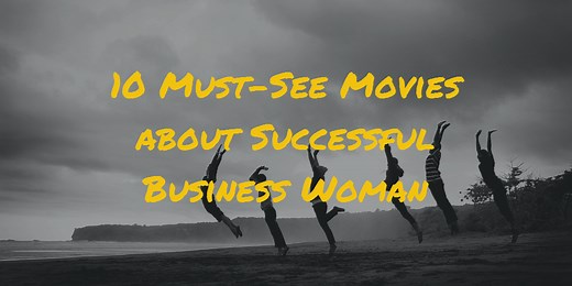 10 Must-See Movies about Successful Business Woman ⋆ Inspirationalife
