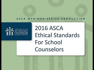 2016 ASCA Webinar Series: 2016 ASCA Ethical Standards for School Counselors