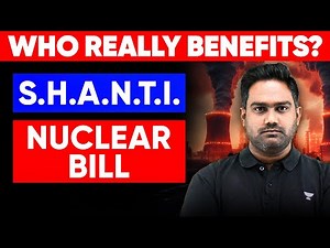 Who Really Benefits from SHANTI Bill? Explained | India's Nuclear Liability Law | UPSC 2026