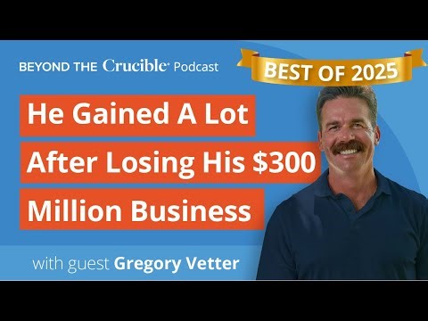 Best of 2025 2: Gregory Vetter Gained Much After Losing His $300 Million Business: