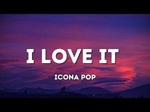 Icona Pop - I Love It (Lyrics) feat. Charli XCX