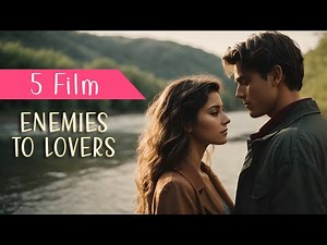 5 REKOMENDASI FILM ENEMIES TO LOVERS