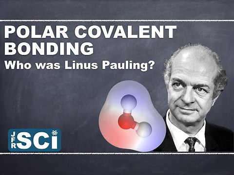 Polar Covalent Bonds: Who was Linus Pauling?