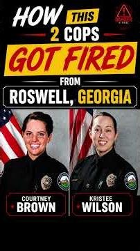 How 2 Officers Courtney Brown & Kristee Wilson Got Fired in Roswell, Georgia