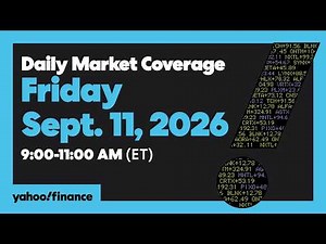 Yahoo Finance Live: Daily Market Coverage - September 11, 2026 9AM-11AM (ET)