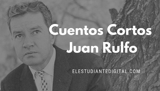 17 Cuentos cortos de Juan Rulfo ¡Para leer gratis!