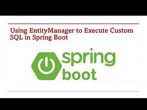 132. Using EntityManager to Execute CustomSQL in Spring Boot​