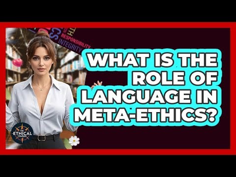 What Is The Role Of Language In Meta-ethics? - The Ethical Compass