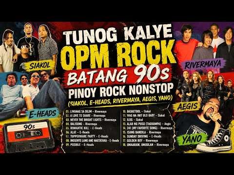 TUNOG KALYE OPM ROCK 💥 Batang 90s Pinoy Rock Nonstop (Siakol, E-Heads, Rivermaya, Aegis, Yano)