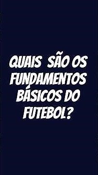 QUAIS SÃO OS FUNDAMENTOS BÁSICOS DO FUTEBOL