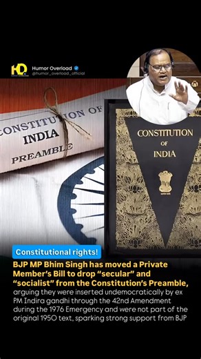 Humor Overload »»» on Instagram: "BJP MP Bhim Singh has moved a Private Member’s Bill to drop “secular” and “socialist” from the Constitution’s Preamble, arguing they were inserted undemocratically by ex PM Indira gandhi through the 42nd Amendment during the 1976 Emergency and were not part of the original 1950 text, sparking strong support from BJP Ready to be informed, entertained, and have a blast? 🎉 . . . . . . . . . . . . . . . . . . . . . . . Swipe through for your daily dose of humor and