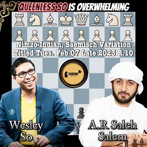6.9K views · 187 reactions | GM Wesley So Valiant Queenless Approach. Titled Tuesday Blitz February 07 Late 2023 Round 10 GM A.R Saleh Salem 2630 vs. GM Wesley So 2757 | Nimzo-Indian Defense, Saemisch Variation. (Result: 0-1) #ChessInfinity #Chess | Chess Infinity | Facebook