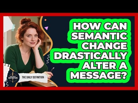 How Can Semantic Change Drastically Alter A Message? - The Daily Definition