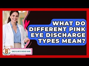 What Do Different Pink Eye Discharge Types Mean? - Child Illness Disease Guide