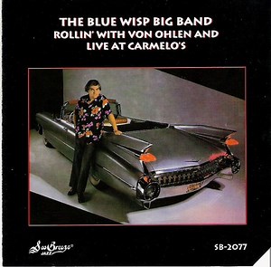 The Blue Wisp Big Band, Von Ohlen - Rollin' With Von Ohlen And Live At Carmelo's