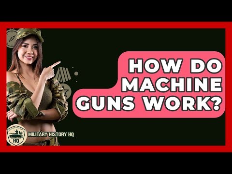 How Do Machine Guns Work? - Military History HQ