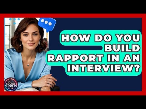How Do You Build Rapport In An Interview? - Social Success Club